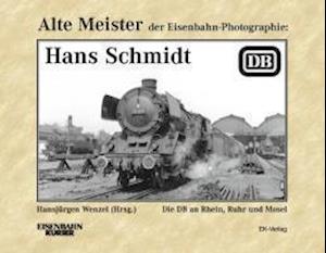 Cover for Hansjürgen Wenzel · Alte Meister der Eisenbahn-Fotographie: Hans Schmidt (Hardcover Book) (2011)