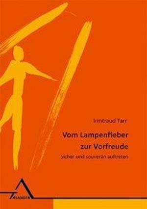 Vom Lampenfieber zur Vorfreude - Irmtraud Tarr - Bücher - Asanger Verlag GmbH - 9783893344208 - 1. April 2004