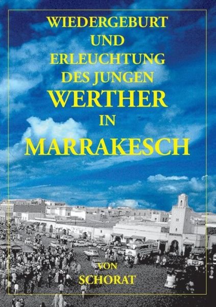 Cover for Wolfgang Schorat · Wiedergeburt Und Erleuchtung Des Jungen Werther in Marrakesch (Paperback Bog) [German edition] (2014)
