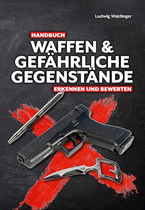 Cover for Ludwig Waldinger · Handbuch Waffen und gefährliche Gegenstände (Book) (2023)