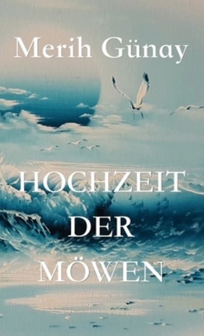 Cover for Merih Gunay · Hochzeit der Möwen (Gebundenes Buch) (2020)