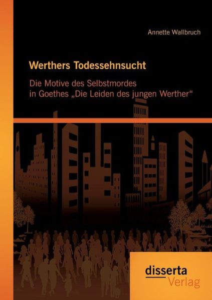 Cover for Annette Wallbruch · Werthers Todessehnsucht: Die Motive Des Selbstmordes in Goethes Die Leiden Des Jungen Werther&quot; (Paperback Book) [German edition] (2014)