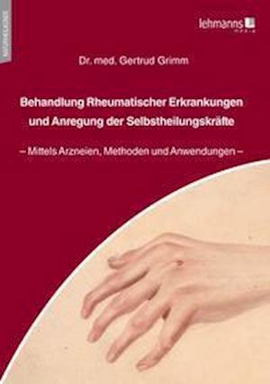 Cover for Gertrud Grimm · Behandlung Rheumatischer Erkrankungen und Anregung der Selbstheilungskräfte (Paperback Book) (2021)