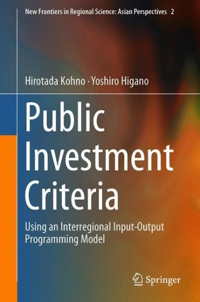 Public Investment Criteria: Using an Interregional Input-Output Programming Model - New Frontiers in Regional Science: Asian Perspectives - Hirotada Kohno - Böcker - Springer Verlag, Japan - 9784431552208 - 4 januari 2022