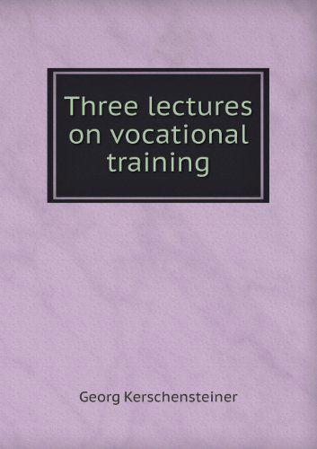 Cover for Georg Kerschensteiner · Three Lectures on Vocational Training (Paperback Book) (2013)