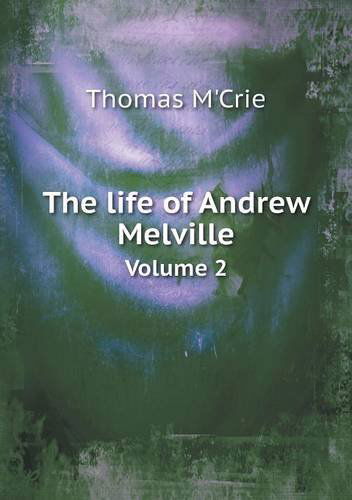 Cover for Thomas M'crie · The Life of Andrew Melville Volume 2 (Paperback Book) (2013)