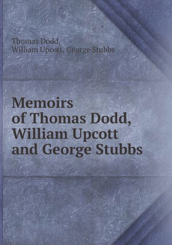 Cover for George Stubbs · Memoirs of Thomas Dodd, William Upcott and George Stubbs (Paperback Book) (2013)