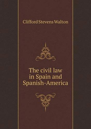 Cover for Clifford Stevens Walton · The Civil Law in Spain and Spanish-america (Paperback Book) [Annotated edition] (2013)