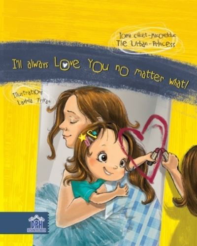 I'll always love you no matter what! - Ioana Chicet-Macoveiciuc - Livres - Didactica Publishing House - 9786060482208 - 5 mars 2021