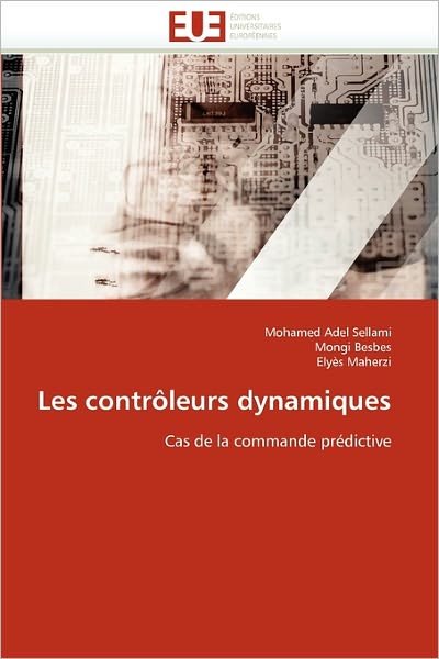 Cover for Elyès Maherzi · Les Contrôleurs Dynamiques: Cas De La Commande Prédictive (Paperback Book) [French edition] (2018)