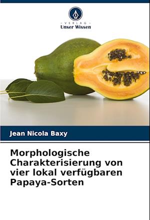 Cover for Jean Nicola Baxy · Morphologische Charakterisierung von vier lokal verfügbaren Papaya-Sorten (Paperback Book) (2022)