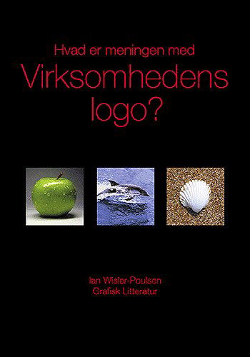 Hvad er meningen med virksomhedens logo? - Ian Wisler-Poulsen - Books - Grafisk Litteratur - 9788791171208 - April 25, 2005