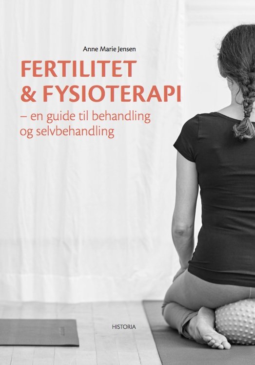 Fertilitet og Fysioterapi - Anne Marie Jensen - Bøger - Historia - 9788793528208 - 4. november 2016