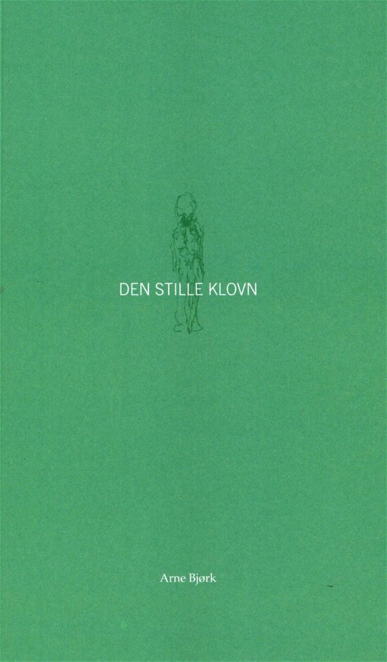 Cover for Arne Bjørk · Den stille klovn (Sewn Spine Book) [1. Painos] (2018)