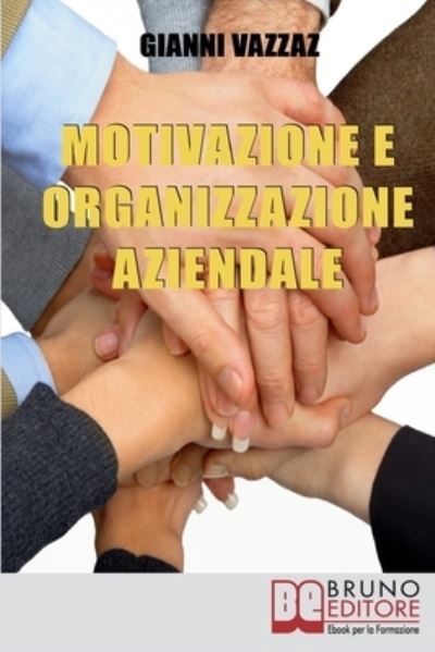 Cover for Gianni Vazzaz · Motivazione e Organizzazione Aziendale: Come Promuovere e Stimolare la Motivazione Individuale (Paperback Book) (2021)