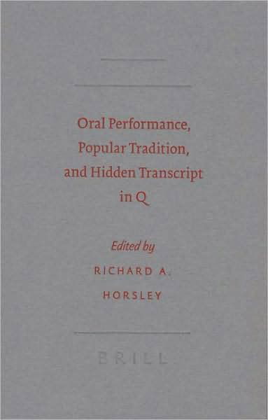 Oral Performance, Popular Tradition, and Hidden Transcript in Q (Society for Biclical Literature Semeia Studies) - R.a. - Books - BRILL - 9789004151208 - February 26, 2007