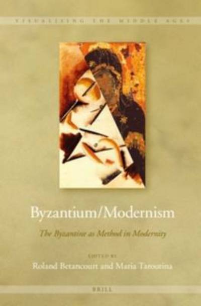 Cover for Roland Betancourt · Byzantium / Modernism: the Byzantine As Method in Modernity (Hardcover Book) (2015)