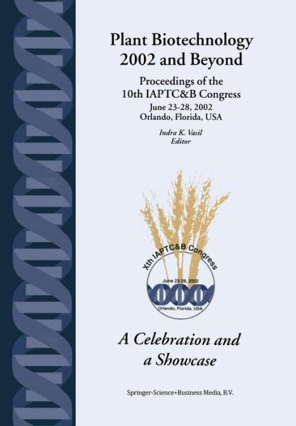 Cover for Indra K Vasil · Plant Biotechnology 2002 and Beyond: Proceedings of the 10th Iaptc&amp;b Congress June 23 28, 2002 Orlando, Florida, U.s.a. (Softcover Reprint of the Orig (Paperback Bog) [Softcover Reprint of the Original 1st Ed. 2003 edition] (2011)