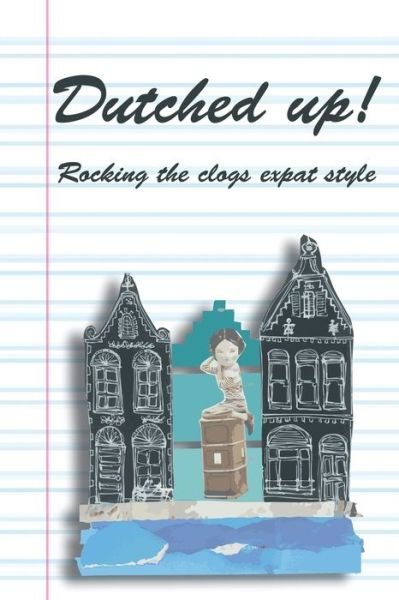 Cover for Lynn Morrison · Dutched Up!: Rocking the Clogs Expat Style (Paperback Bog) (2014)