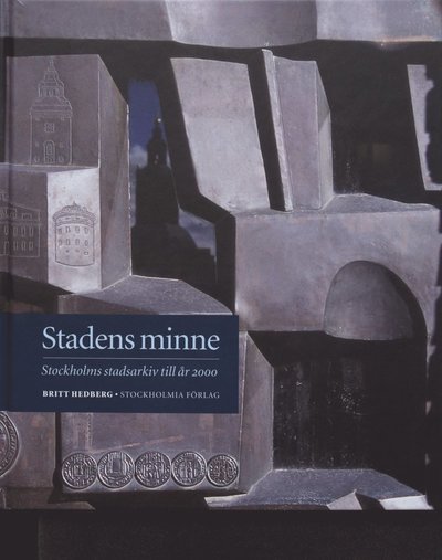 Cover for Britt Hedberg · Stockholm stads monografiserie: Stadens minne : Stockholms stadsarkiv till år 2000 (Gebundesens Buch) (2002)