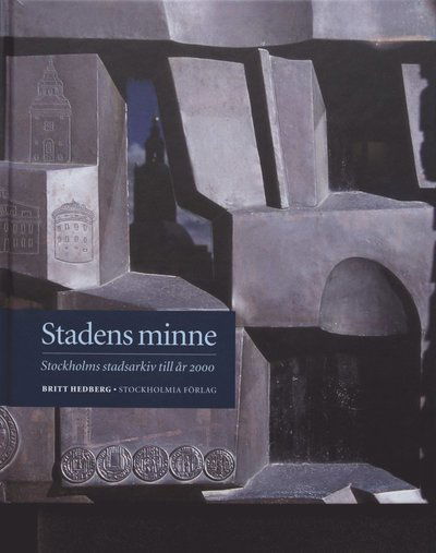 Cover for Britt Hedberg · Stockholm stads monografiserie: Stadens minne : Stockholms stadsarkiv till år 2000 (Gebundesens Buch) (2002)