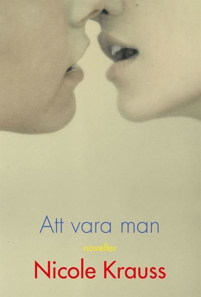 Cover for Nicole Krauss · Att vara man (Innbunden bok) (2022)