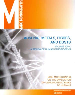 Cover for International Agency for Research on Cancer · Review of Human Carcinogens: C. Metals, Arsenic, Dusts and Fibres (Iarc Monographs on the Evaluation of the Carcinogenic Risks to Humans) (Paperback Book) (2012)