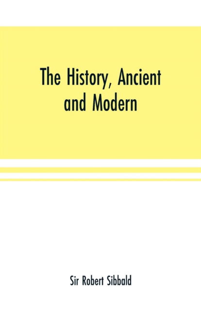 The history, ancient and modern, of the sheriffdoms of Fife and Kinross, with the description of both, and of the firths of Forth and Tay, and the islands in them; In which there is an account of the royal seats and castle5j and ok the royal burghs and po - Sir Robert Sibbald - Bøger - Alpha Edition - 9789353701208 - 15. maj 2000