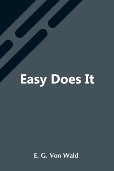 Cover for E G Von Wald · Easy Does It (Paperback Book) (2021)