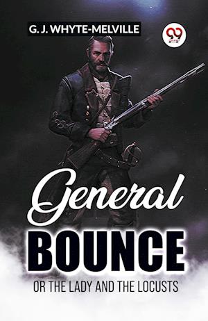 Cover for G J Whyte-Melville · General BounceOr The Lady And The Locusts (Edition2023) (Paperback Book) (2024)