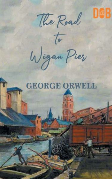 Cover for George Orwell · The Road to Wigan Pier (Paperback Book) (2020)