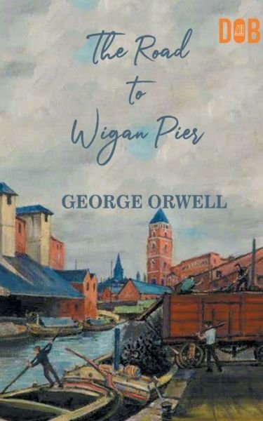 Cover for George Orwell · The Road to Wigan Pier (Pocketbok) (2020)