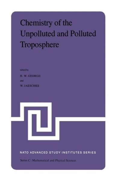 Chemistry of the Unpolluted and Polluted Troposphere: Proceedings of the NATO Advanced Study Institute held on the Island of Corfu, Greece, September 28 - October 10, 1981 - NATO Science Series C - H W Georgii - Books - Springer - 9789400979208 - October 15, 2011