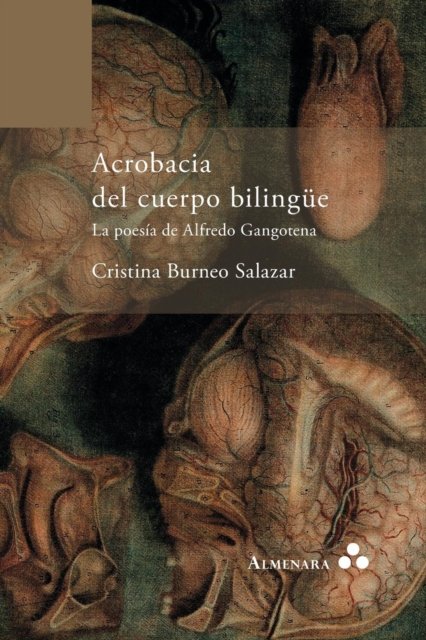 Cover for Cristina Burneo Salazar · Acrobacia del cuerpo bilingue. La poesia de Alfredo Gangotena (Paperback Book) (2017)