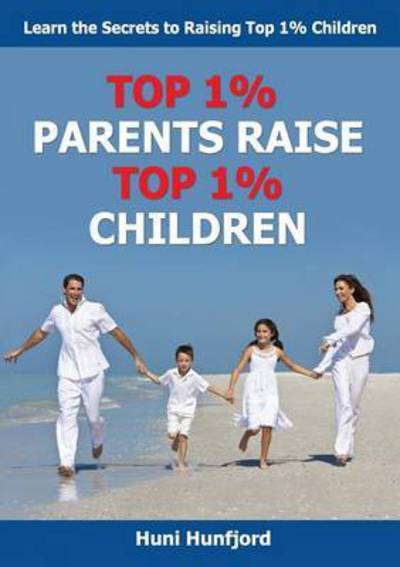 Cover for Huni Hunfjord · Top 1% Parents Raise Top 1% Children (Paperback Book) (2016)