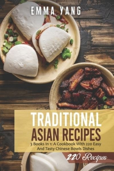 Cover for Emma Yang · Traditional Asian Recipes: 3 Books In 1: A Cookbook With 220 Easy And Tasty Chinese Bowls Dishes (Paperback Bog) (2021)