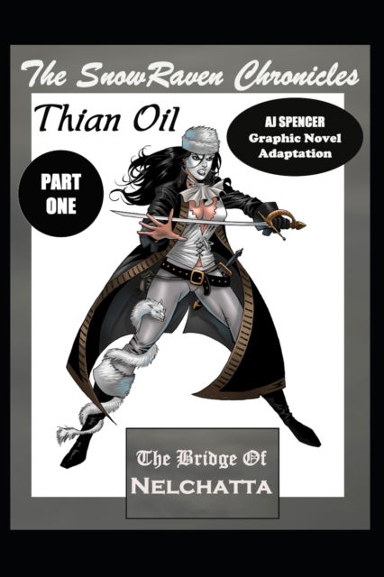 Cover for Aj Spencer · The SnowRaven Chronicles Thian Oil Graphic Novel Adaptation Part One The Bridge of Nelchatta (Paperback Book) (2021)