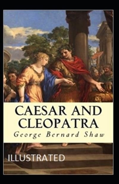 Cover for George Bernard Shaw · Caesar and Cleopatra Illustrated (Pocketbok) (2021)