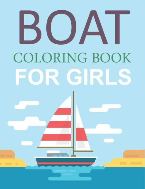 Cover for Motaleb Press · Boat Coloring Book For Girls: Boat Coloring Book For Toddlers (Paperback Book) (2021)