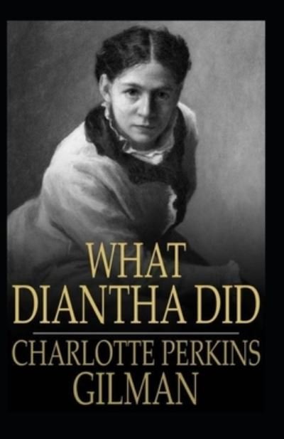 Cover for Charlotte Perkins Gilman · What Diantha Did: Charlotte Perkins Gilman (Classics, Literature) [Annotated] (Pocketbok) (2021)