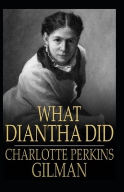 Cover for Charlotte Perkins Gilman · What Diantha Did: Charlotte Perkins Gilman (Classics, Literature) [Annotated] (Paperback Book) (2021)