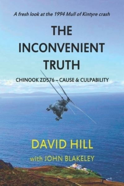 Cover for David Hill · The Inconvenient Truth: Chinook ZD576 - Cause &amp; Culpability (Paperback Book) (2021)