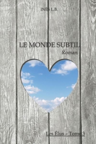 Cover for Ines L B · Le Monde Subtil - Les Elus (Paperback Book) (2021)