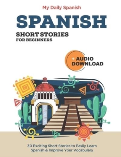 Cover for My Daily Spanish · Spanish Short Stories for Beginners With Audio Download: Improve your reading, pronunciation and listening skills in Spanish. - Easy Spanish Grammar and Vocabulary (Paperback Bog) (2020)