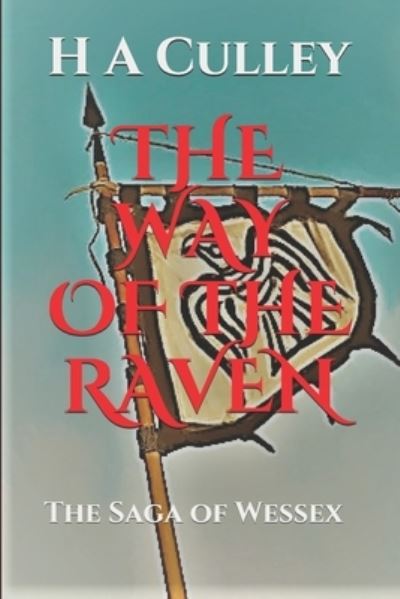 Cover for H a Culley · The Way of the Raven: The Saga of Wessex (Paperback Book) (2020)