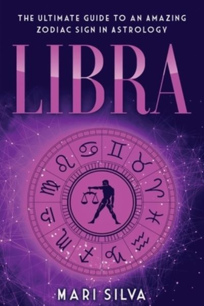 Cover for Mari Silva · Libra: The Ultimate Guide to an Amazing Zodiac Sign in Astrology - Zodiac Signs (Paperback Book) (2021)