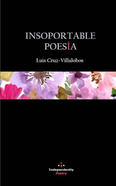 Cover for Luis Cruz-Villalobos · Insoportable Poesia (Pocketbok) (2020)