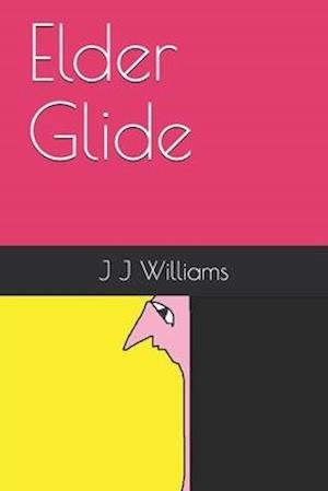 Elder Glide - J J Williams - Kirjat - Independently Published - 9798632224208 - maanantai 30. maaliskuuta 2020