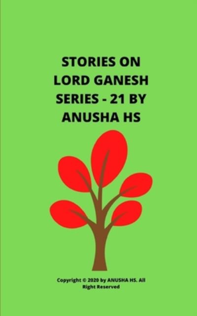 Stories on lord Ganesh series - 21 - Anusha Hs - Kirjat - Independently Published - 9798635096208 - keskiviikko 8. huhtikuuta 2020