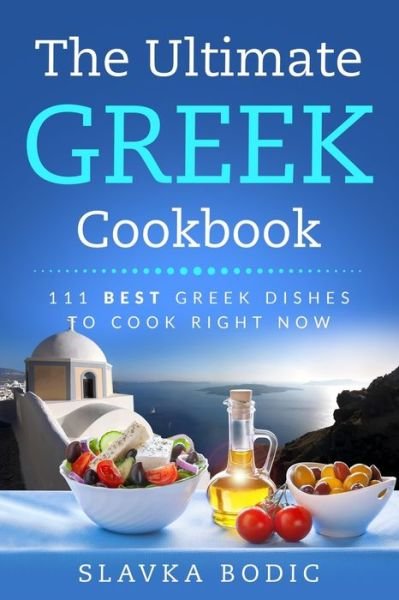 Cover for Slavka Bodic · The Ultimate Greek Cookbook (Paperback Book) (2020)
